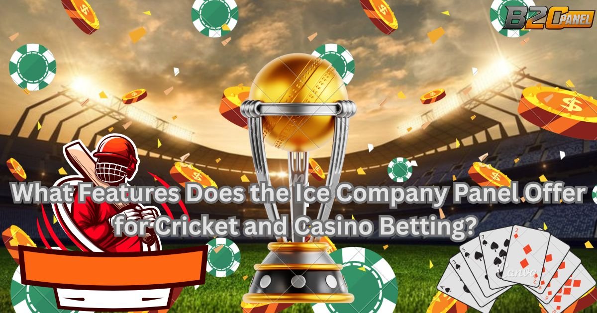 What Features Does the Ice Company Panel Offer for Cricket and Casino Betting?
